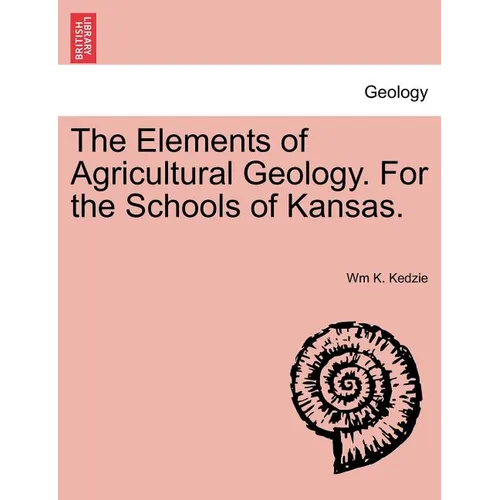 The Elements of Agricultural Geology. for the Schools of Kansas.