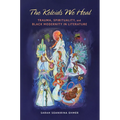 The Keloids We Heal: Trauma, Spirituality, and Black Modernity in Literature