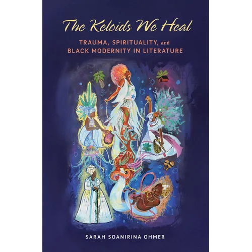 The Keloids We Heal: Trauma, Spirituality, and Black Modernity in Literature