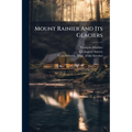 Mount Rainier And Its Glaciers: Mount Rainier National Park