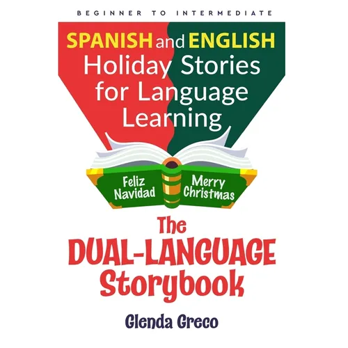 The Dual-Language Storybook: Spanish and English Holiday Stories for Language Learning (Beginner to Intermediate)