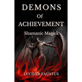 Demons of Achievement: Shamanic Magick