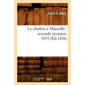 Le Choléra À Marseille: Seconde Invasion, 1835 (Éd.1836)