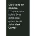 Dios Tiene Un Nombre: Lo Que Crees Sobre Dios Moldeará Quién Serás / God Has a Name