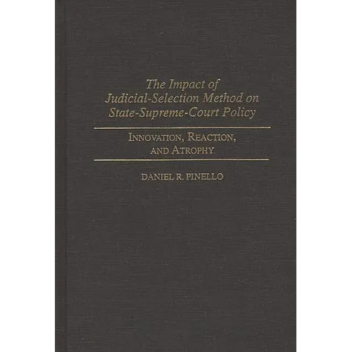 The Impact of Judicial-Selection Method on State-Supreme-Court Policy: Innovation, Reaction, and Atrophy