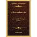 A Travers Les Arts: Causeries Et Melanges (1869)
