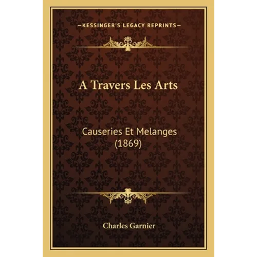 A Travers Les Arts: Causeries Et Melanges (1869)