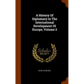 A History Of Diplomacy In The International Development Of Europe, Volume 2