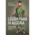 A Legion Para in Algeria: Tony Hunter-Choat's War, 1957-62