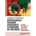 Understanding Pathological Demand Avoidance Syndrome in Children: A Guide for Parents, Teachers and Other Professionals