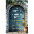 In the Mother's House: The Hebrew Bible's Lost Teachings on Love, Wisdom, and Sacred Marriage