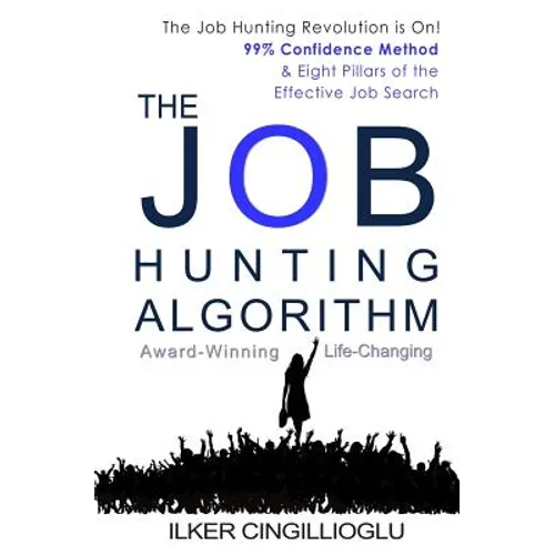 The Job Hunting Algorithm: 99% Confidence Method and 8 Pillars of the Effective Job Search