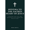 Novena to the Sacred Heart of Jesus: 9 Prayers for Love and Devotion, with Poems and Reflections