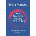 Real American History 1620 - 1945: Through the Lives of Ancestors