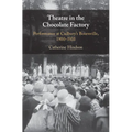Theatre in the Chocolate Factory: Performance at Cadbury's Bournville, 1900-1935