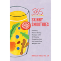 365 Skinny Smoothies: Healthy, Never-Boring Recipes with 52 Weekly Shopping Lists for Stress-Free Weight Loss