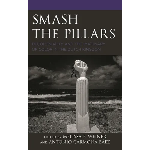 Smash the Pillars: Decoloniality and the Imaginary of Color in the Dutch Kingdom