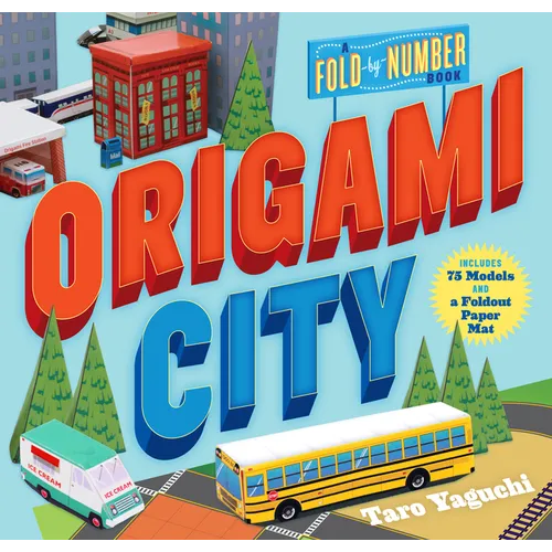 Origami City: A Fold-By-Number Book: Includes 75 Models and a Foldout Paper Mat