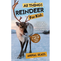 All Things Reindeer For Kids: Filled With Plenty of Facts, Photos, and Fun to Learn all About Reindeer