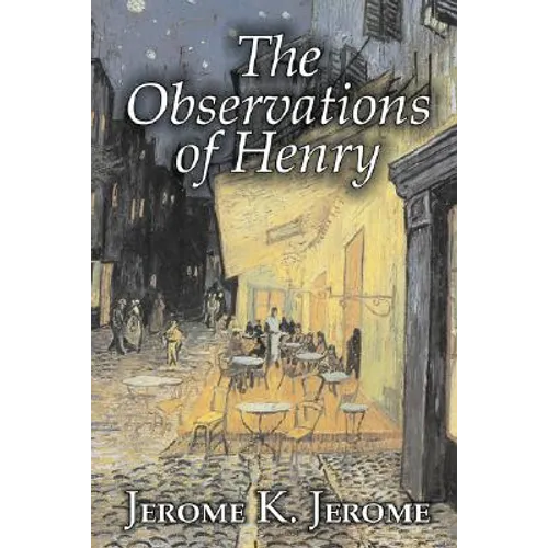 The Observations of Henry by Jerome K. Jerome, Fiction, Classics, Literary, Historical