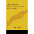 The Corsican: A Diary of Napoleon's Life in His Own Words