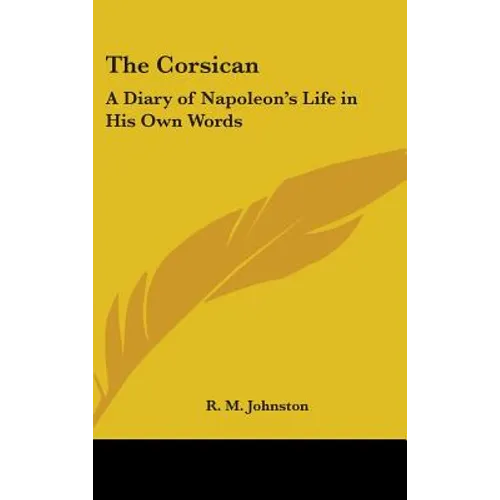 The Corsican: A Diary of Napoleon's Life in His Own Words