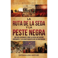 La Ruta de la Seda y la Peste Negra: Una guía apasionante sobre las rutas que unieron continentes y los acontecimientos que los redefinieron