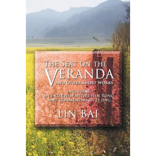 The Seat on the Veranda and Other Short Works: Including an Interview with Chen Rong and Commentary by Li Jing