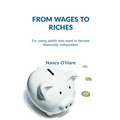 From Wages to Riches: For young adults who want to become financially independent
