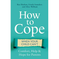 How to Cope When Your Child Can't: Comfort, Help and Hope for Parents
