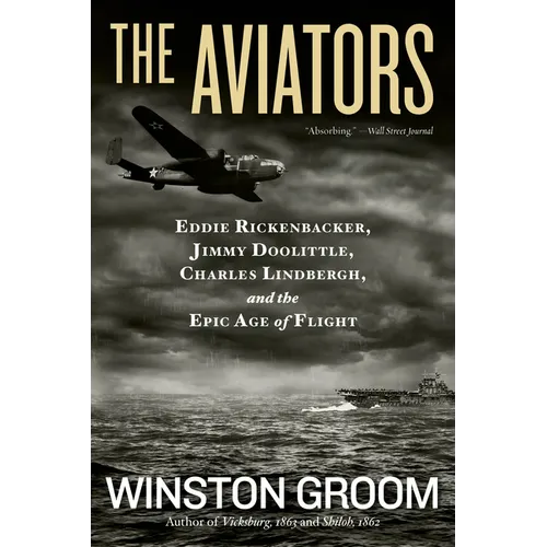 The Aviators: Eddie Rickenbacker, Jimmy Doolittle, Charles Lindbergh, and the Epic Age of Flight