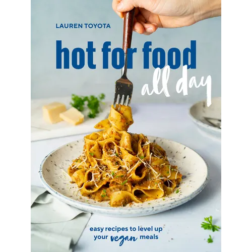 Hot for Food All Day: Easy Recipes to Level Up Your Vegan Meals [A Cookbook]