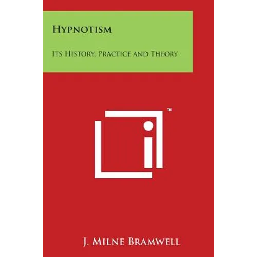 Hypnotism: Its History, Practice and Theory