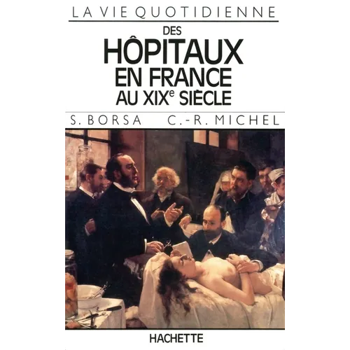La Vie quotidienne des hôpitaux en France au XIXe siècle