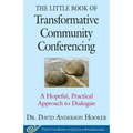 The Little Book of Transformative Community Conferencing: A Hopeful, Practical Approach to Dialogue