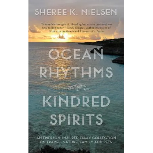 Ocean Rhythms Kindred Spirits: An Emerson-Inspired Essay Collection on Travel, Nature, Family and Pets