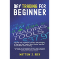 Day Trading For Beginner: Discover The Techniques, Secrets, And Strategies of the Best Day Traders. Get a Passive Source of Income With Online Trading