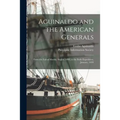 Aguinaldo and the American Generals: From the Fall of Manila, August, 1898, to the Iloilo Expedition, January, 1899