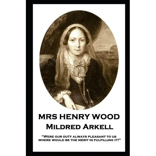 Mrs Henry Wood - Mildred Arkell: "Were our duty always pleasant to us, where would be the merit in fulfilling it?"