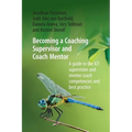 Becoming a Coaching Supervisor and Coach Mentor: A Guide to the ICF Supervision and Mentor Coach Competencies and Best Practice