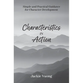 Characteristics in Action: Simple and Practical Guidance for Character Development