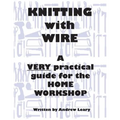 Knitting with Wire: A Very Practical Guide to the Home Workshop