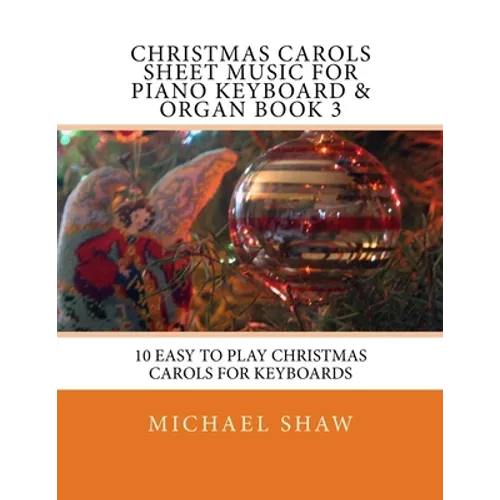Christmas Carols Sheet Music For Piano Keyboard & Organ Book 3: 10 Easy To Play Christmas Carols For Keyboards