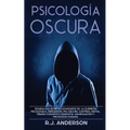 Psicología Oscura: Domina los secretos avanzados de: la guerrilla psicológica, persuasión, PNL oscura, control mental, terapia cognitivo conducta, man