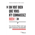 On voit bien que vous n'y connaissez rien !: Les secrets d'une start-up qui a renversé son marché - L'aventure Meilleurs agents