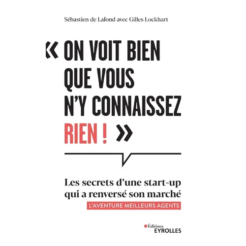 On voit bien que vous n'y connaissez rien !: Les secrets d'une start-up qui a renversé son marché - L'aventure Meilleurs agents