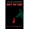 Not My Kid!: A No-BS Guide to Stopping Predators