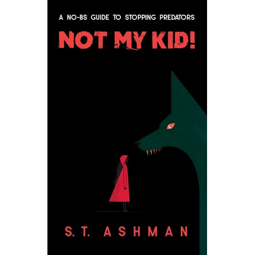 Not My Kid!: A No-BS Guide to Stopping Predators