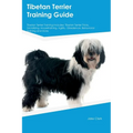 Tibetan Terrier Training Guide Tibetan Terrier Training Includes: Tibetan Terrier Tricks, Socializing, Housetraining, Agility, Obedience, Behavioral T