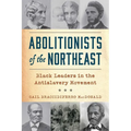 Abolitionists of the Northeast: Black Leaders in the Antislavery Movement